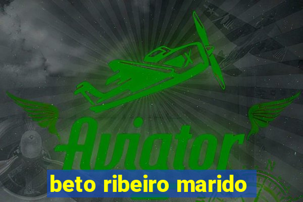 beto ribeiro marido